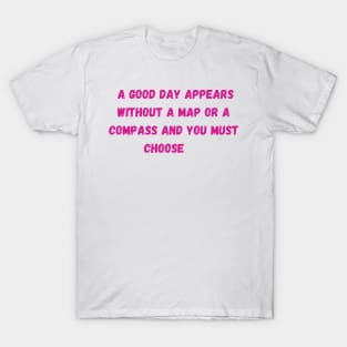 A good day appears quote - Euphoria T-Shirt